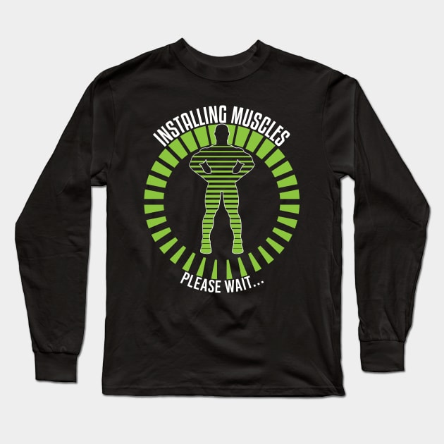 Installing Muscles - Funny Workout Gym Shirt Long Sleeve T-Shirt by dennex85
